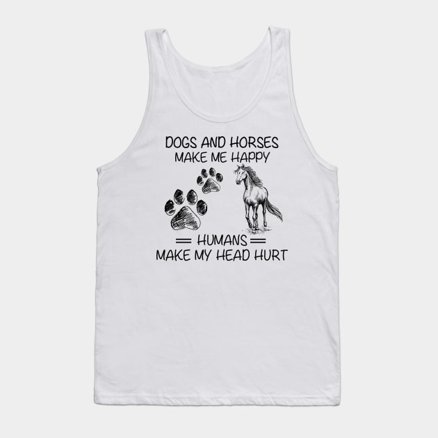 Dogs And Horses Make Me Happy Funny Tank Top by kimmygoderteart